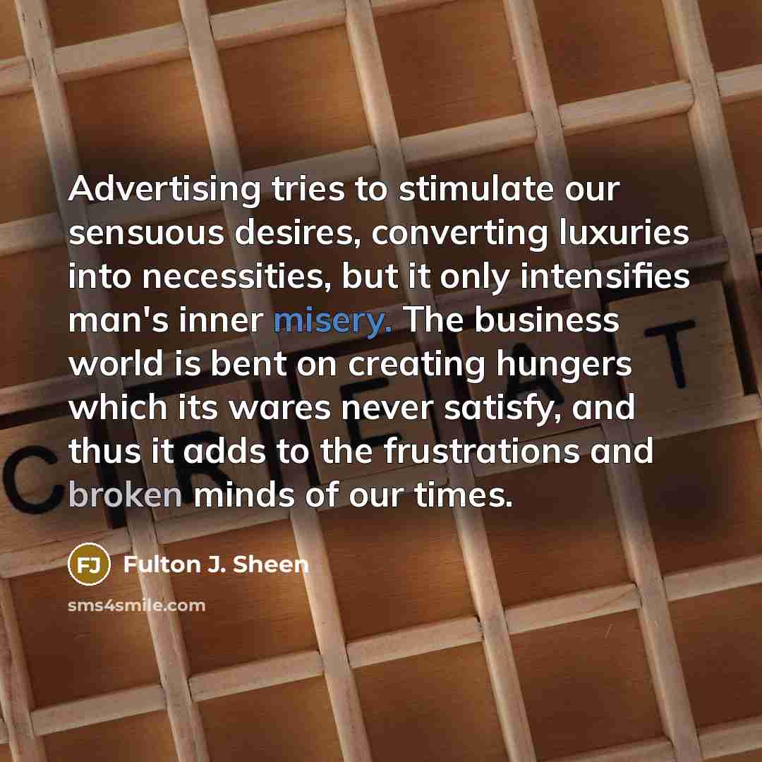 “Advertising tries to stimulate our sensuous desires, converting luxuries into…” quote by Fulton J. Sheen