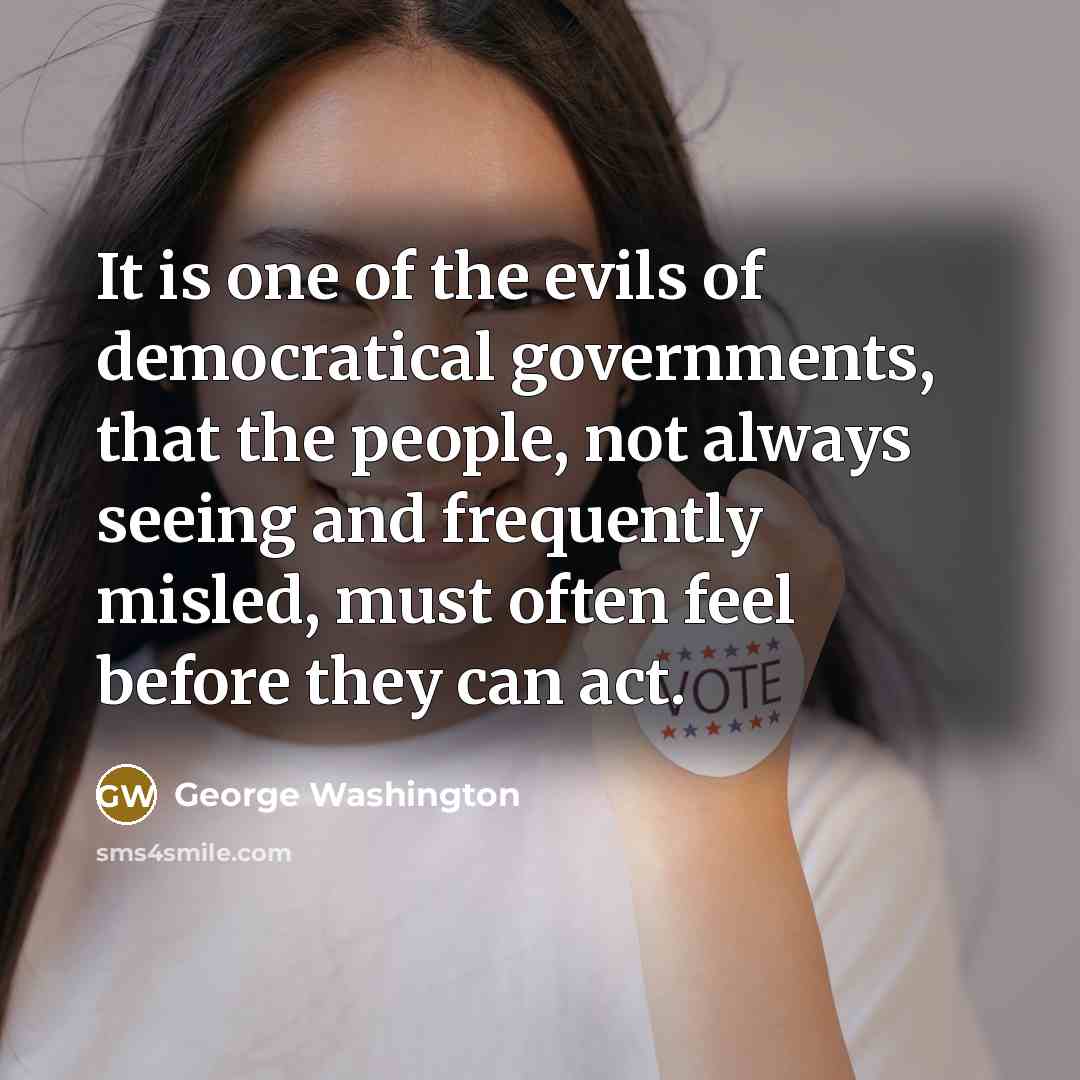 “It is one of the evils of democratical governments, that…” quote by George Washington