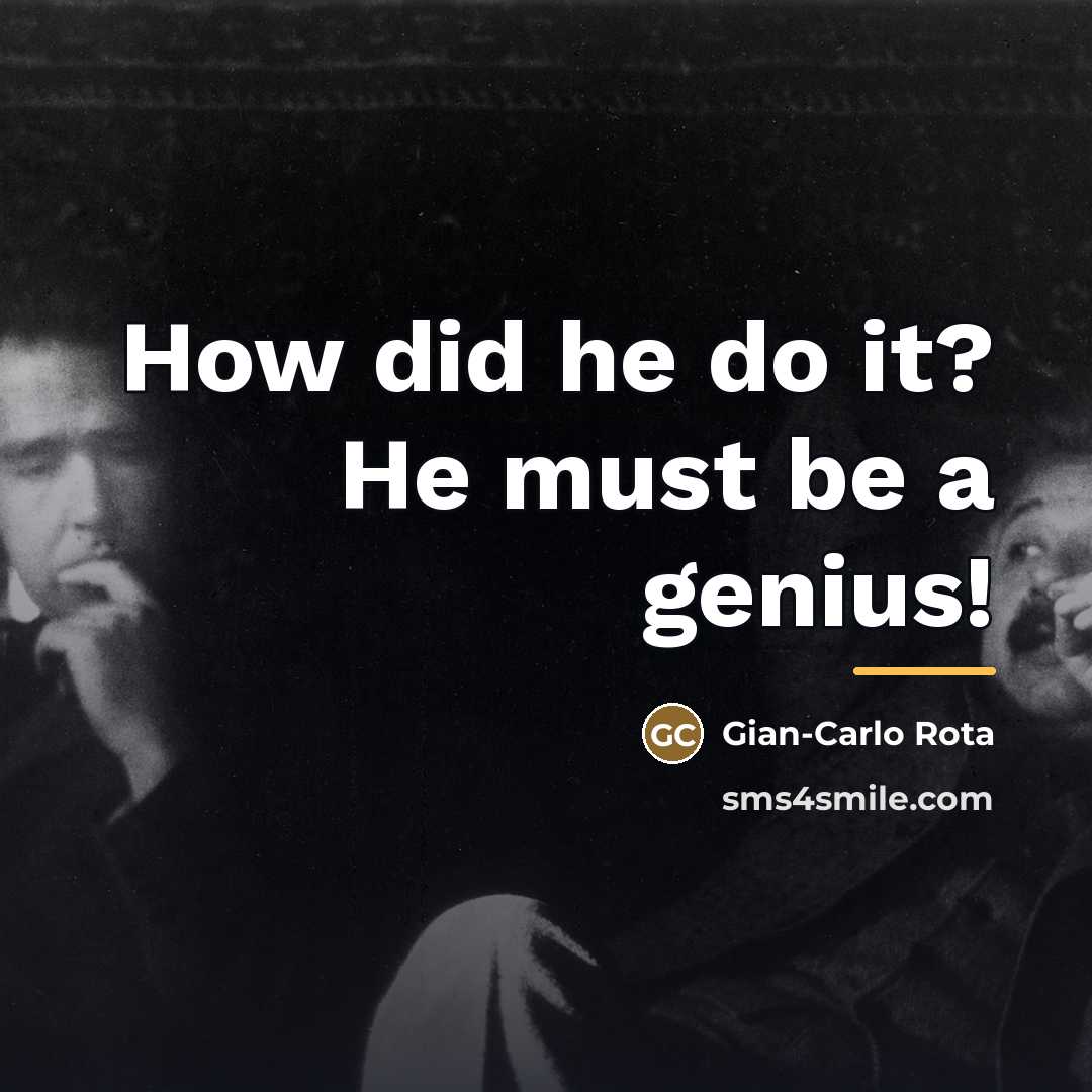 “How did he do it? He must be a genius!…” quote by Gian-Carlo Rota