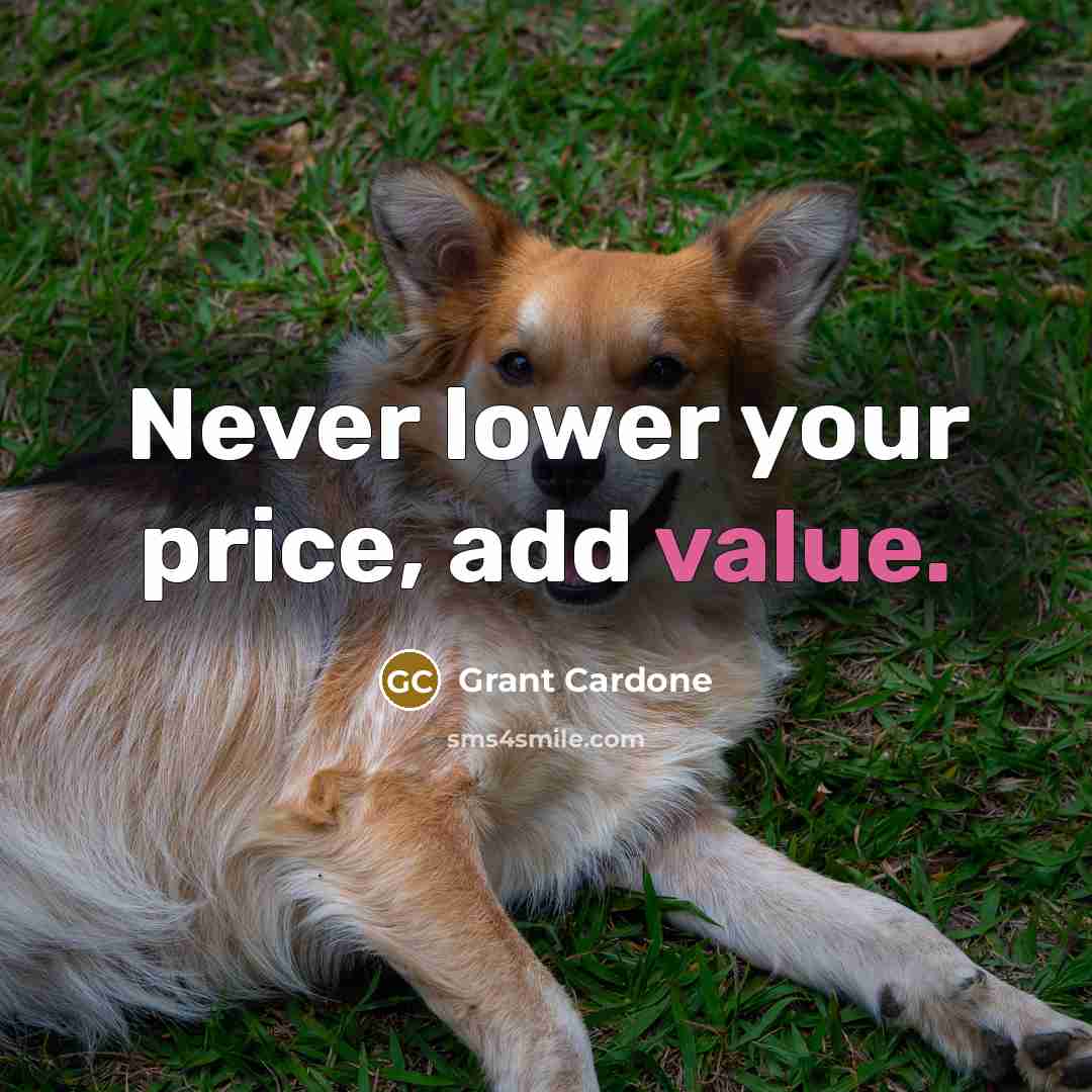 “Never lower your price, add value.…” quote by Grant Cardone
