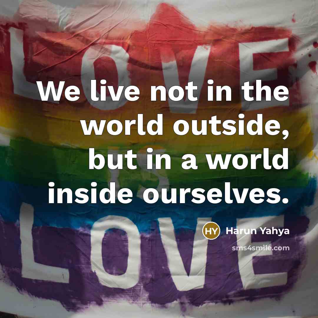 “We live not in the world outside, but in a…” quote by Harun Yahya