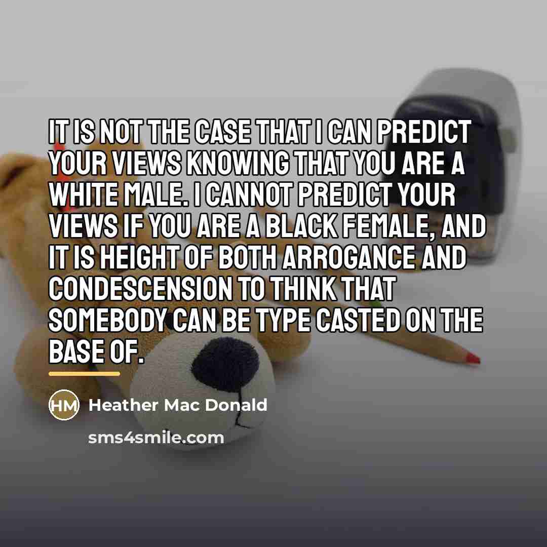 “It is not the case that I can predict your…” quote by Heather Mac Donald