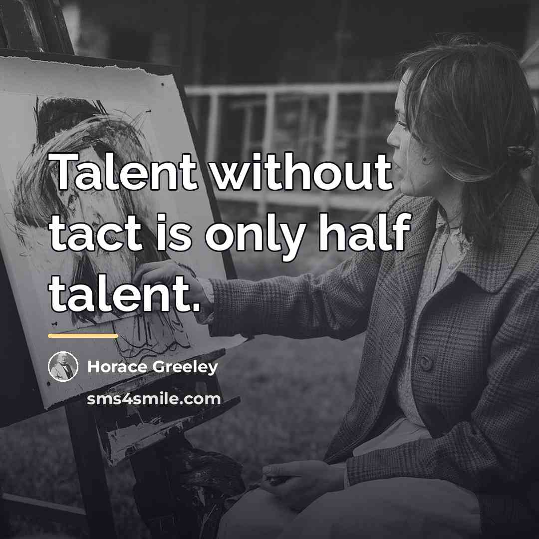 “Talent without tact is only half talent.…” quote by Horace Greeley