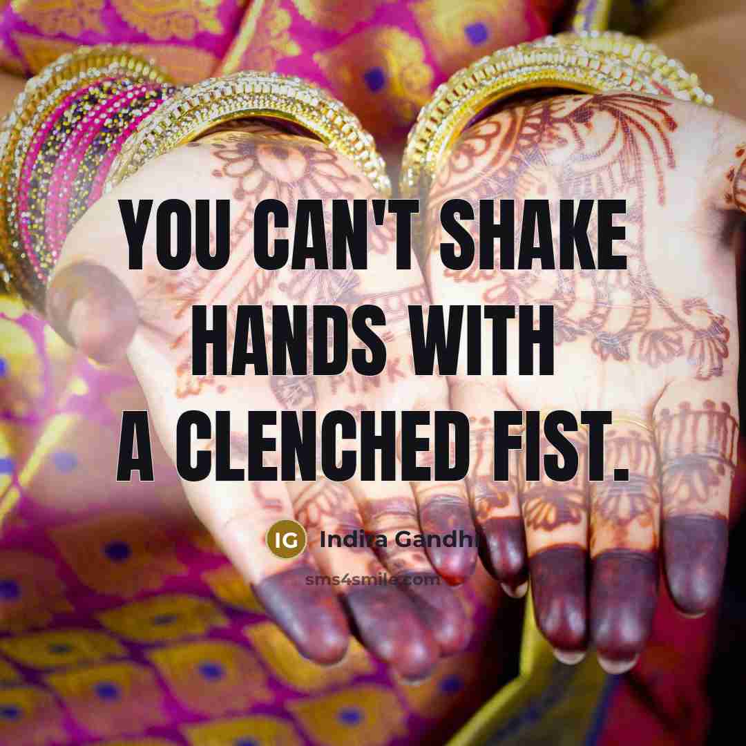 “You can't shake hands with a clenched fist.…” quote by Indira Gandhi