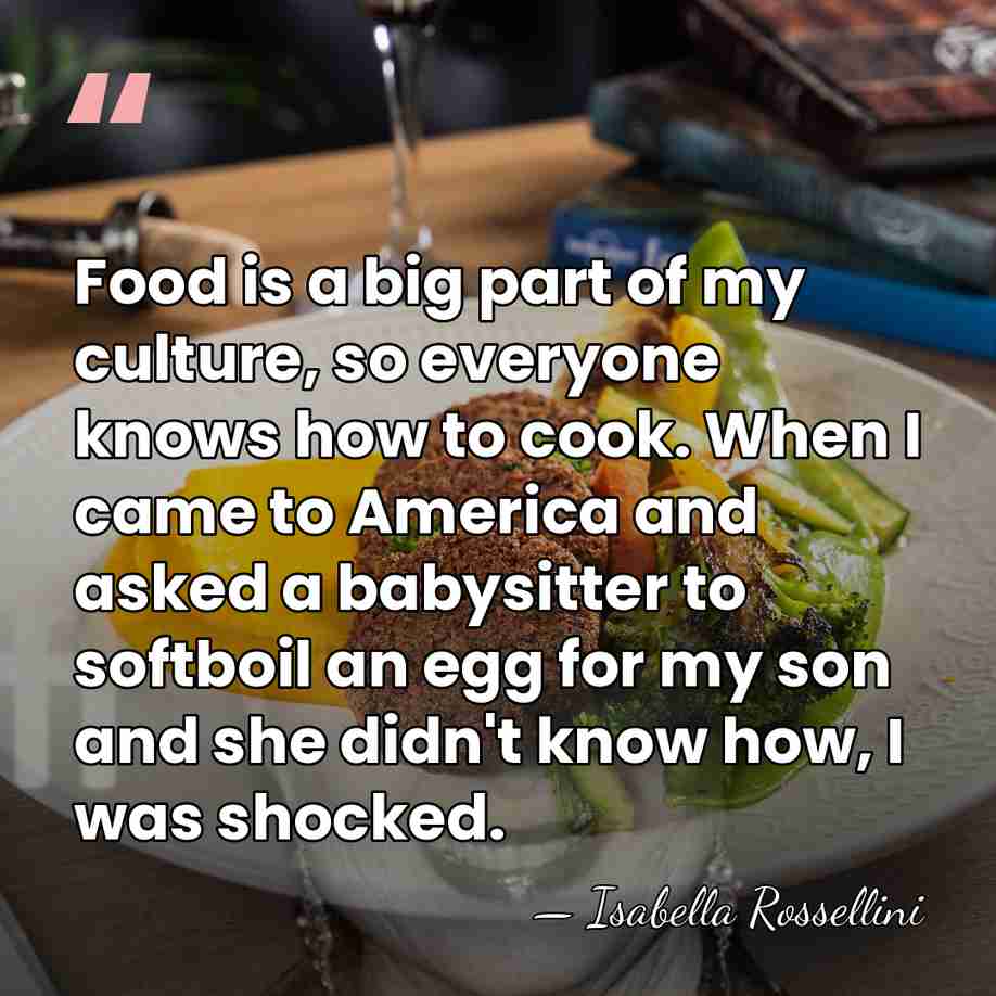 Food is a big part of my culture, so everyone knows how&hellip; - Isabella Rossellini