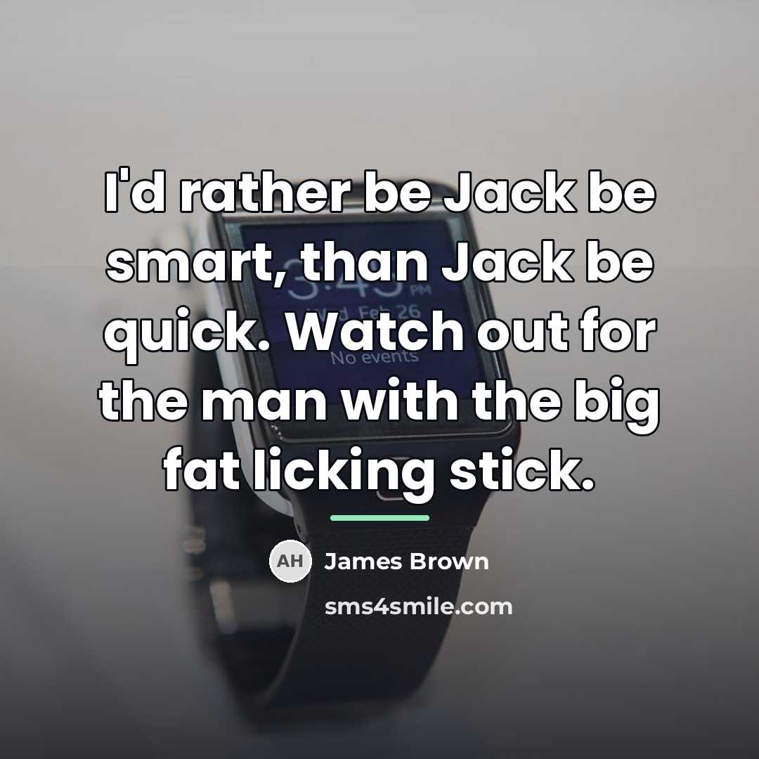 “I'd rather be Jack be smart, than Jack be quick.…” quote by James Brown