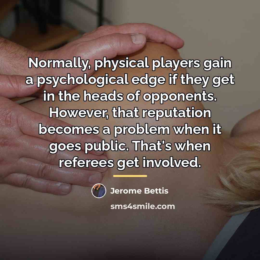 “Normally, physical players gain a psychological edge if they get…” quote by Jerome Bettis
