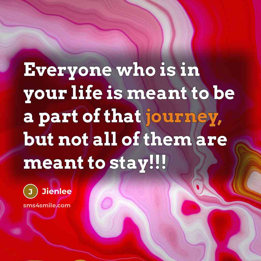 “Everyone who is in your life is meant to be…” quote by Jienlee
