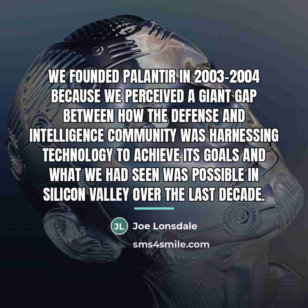 “We founded Palantir in 2003-2004 because we perceived a giant…” quote by Joe Lonsdale