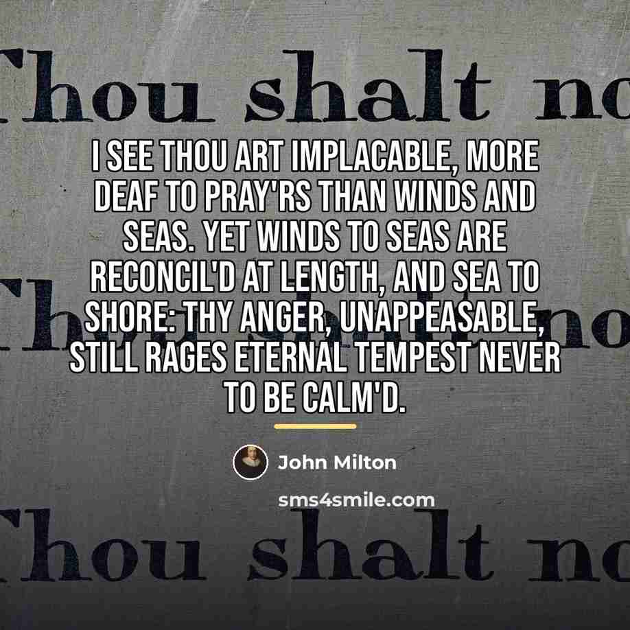 “I see thou art implacable, more deaf To pray'rs than…” quote by John Milton