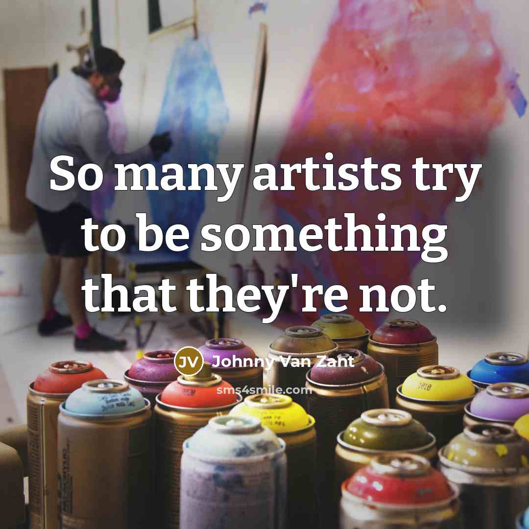 “So many artists try to be something that they're not.…” quote by Johnny Van Zant