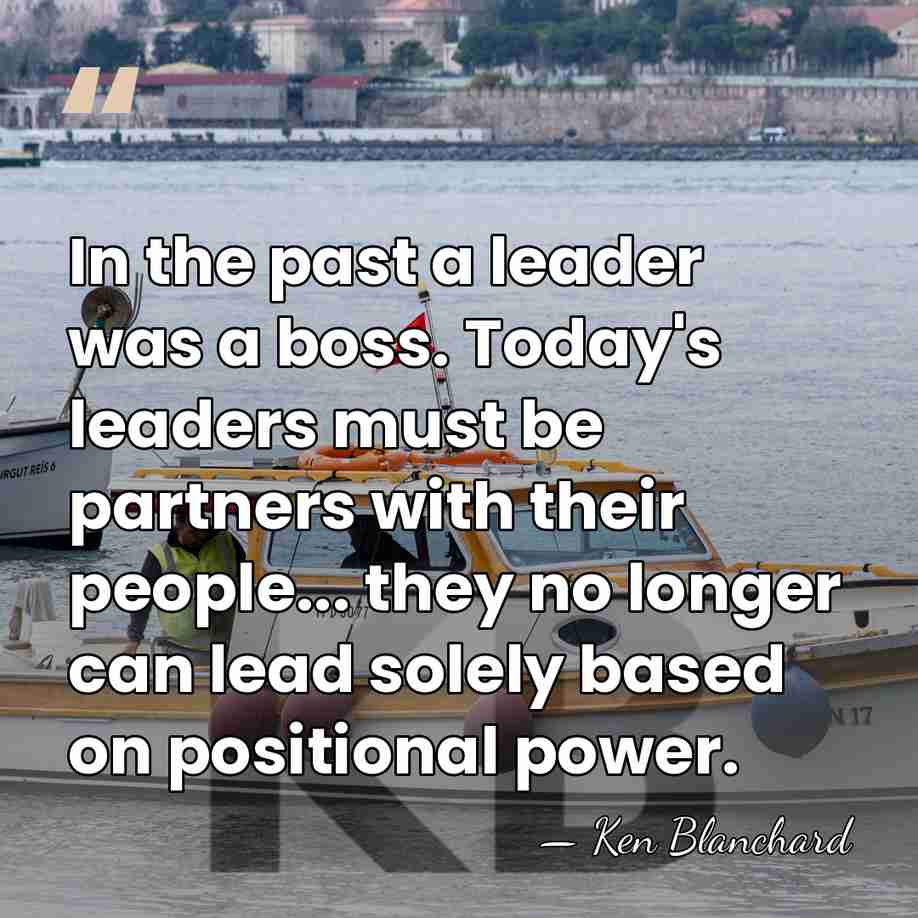 In the past a leader was a boss. Today's leaders must be&hellip; - Ken Blanchard