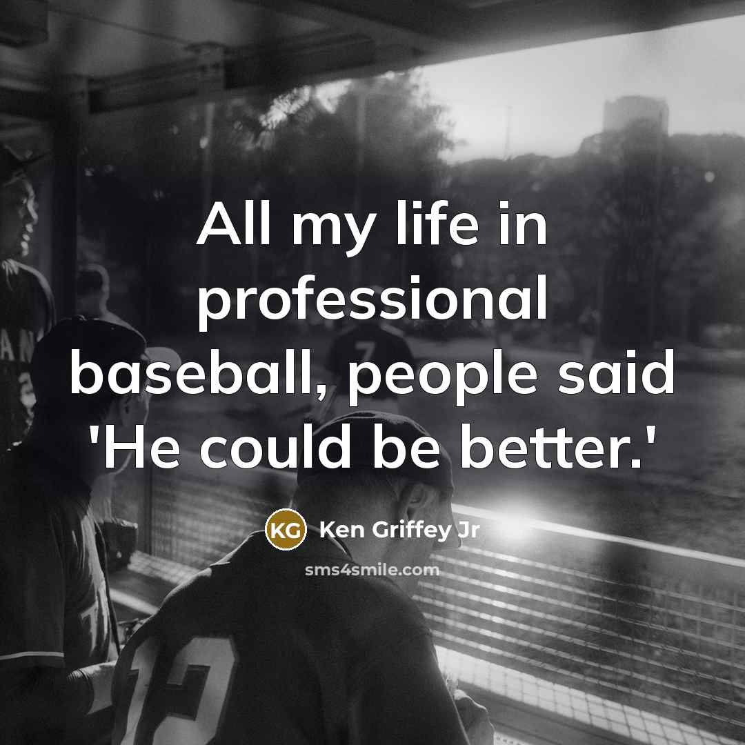 “All my life in professional baseball, people said 'He could…” quote by Ken Griffey Jr