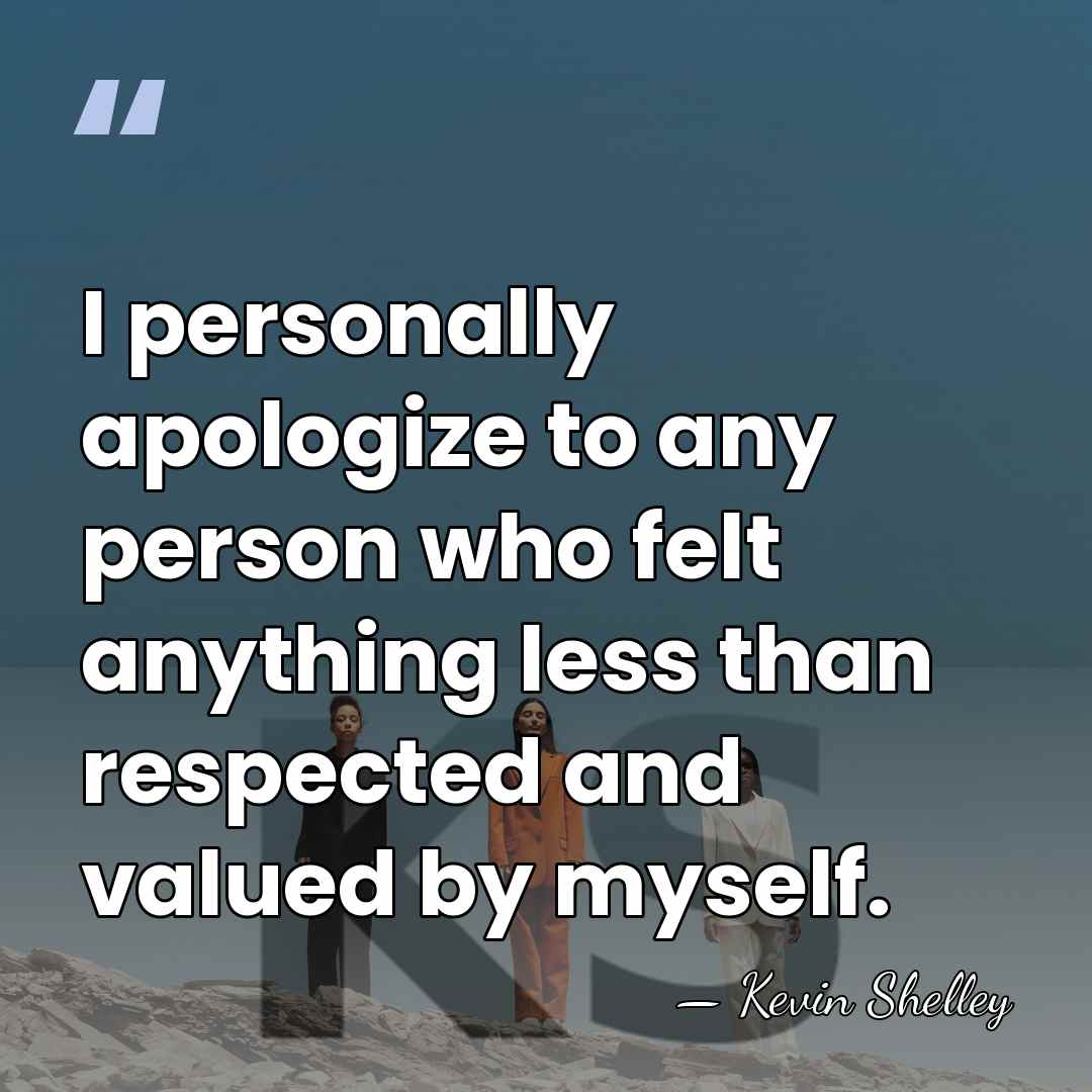 I personally apologize to any person who felt anything less than respected&hellip; - Kevin Shelley