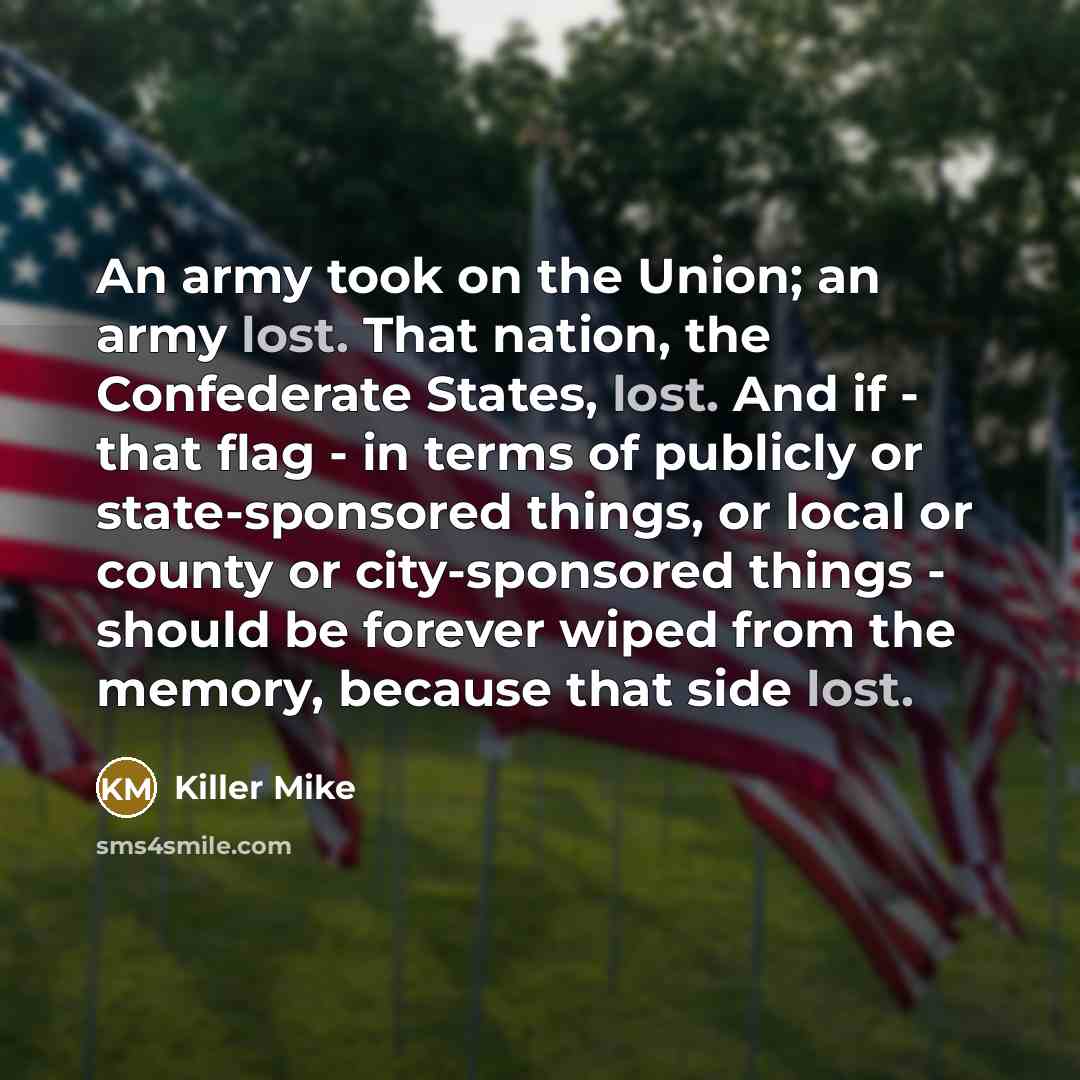 “An army took on the Union; an army lost. That…” quote by Killer Mike