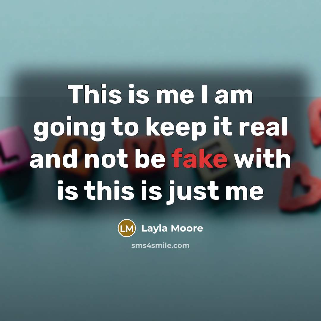“This is me I am going to keep it real and not be fake with is this is just me” quote by Layla Moore