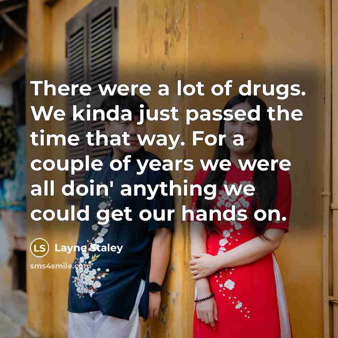 “There were a lot of drugs. We kinda just passed…” quote by Layne Staley
