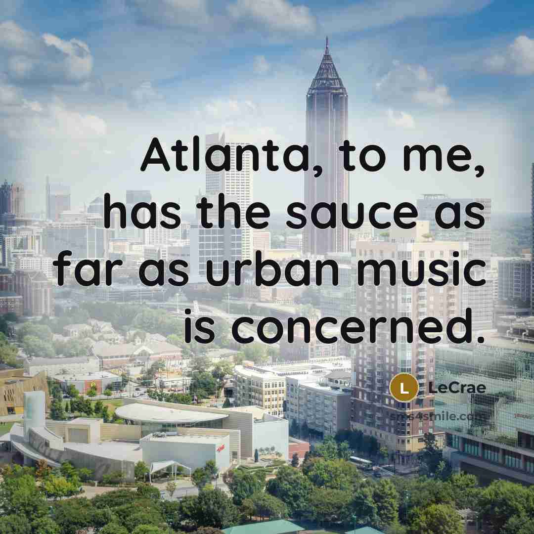 “Atlanta, to me, has the sauce as far as urban…” quote by Lecrae