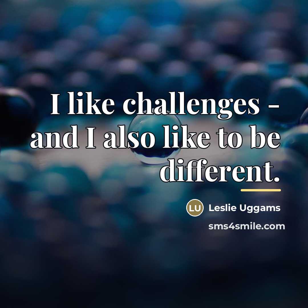 “I like challenges - and I also like to be…” quote by Leslie Uggams