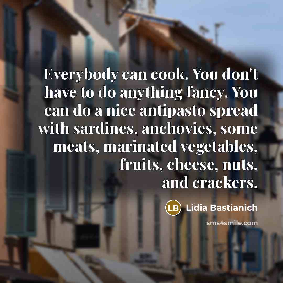 “Everybody can cook. You don't have to do anything fancy.…” quote by Lidia Bastianich