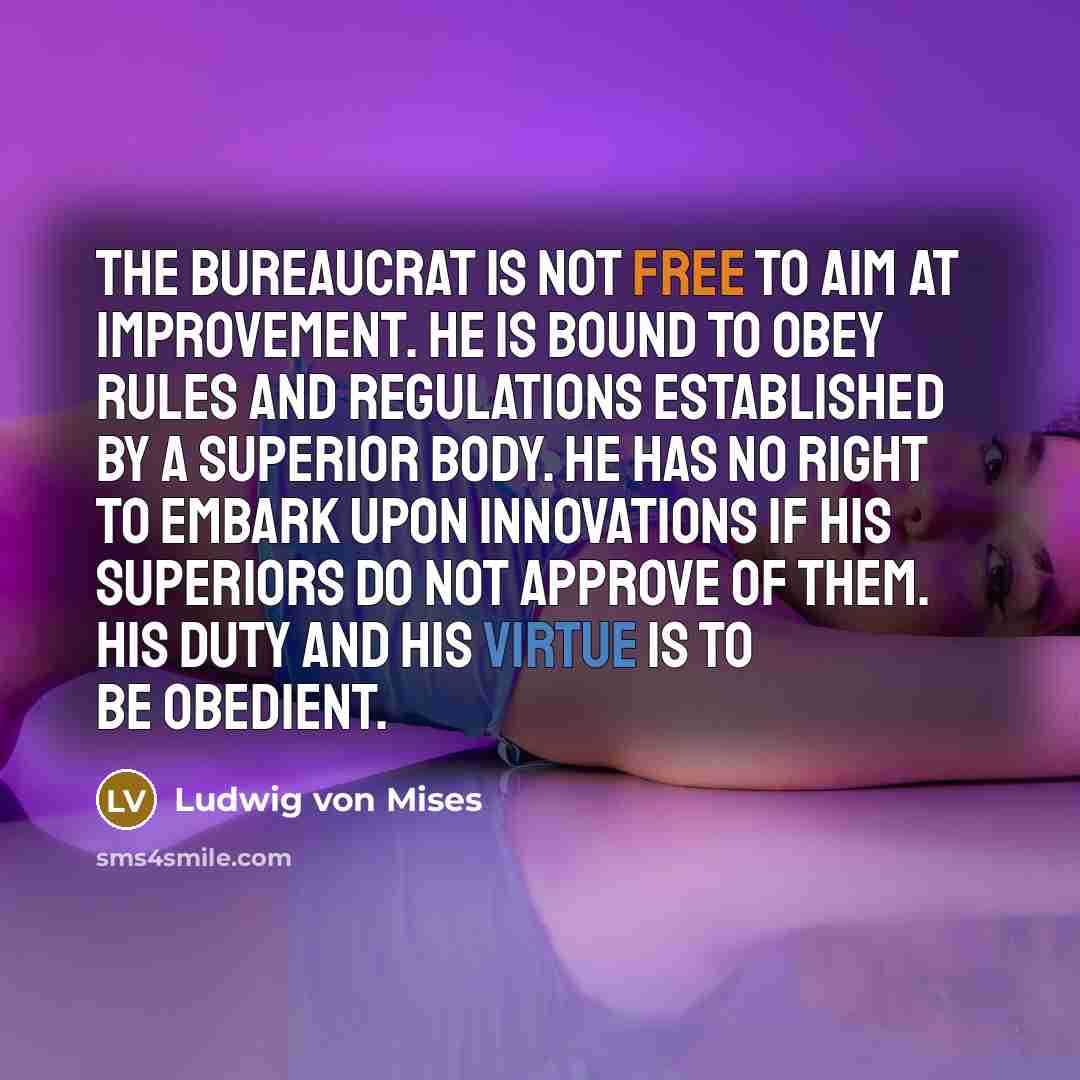 “The bureaucrat is not free to aim at improvement. He…” quote by Ludwig von Mises