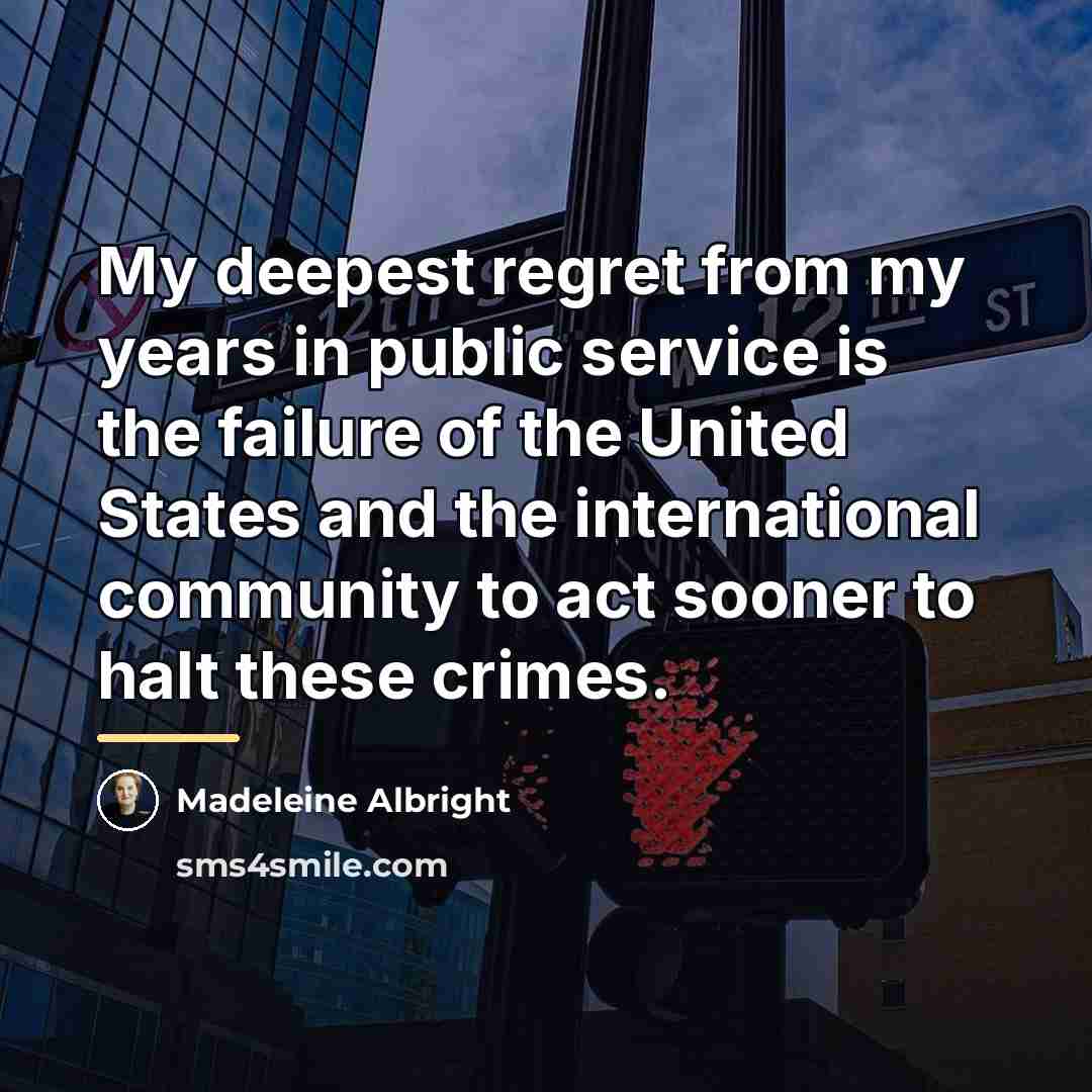 “My deepest regret from my years in public service is…” quote by Madeleine Albright
