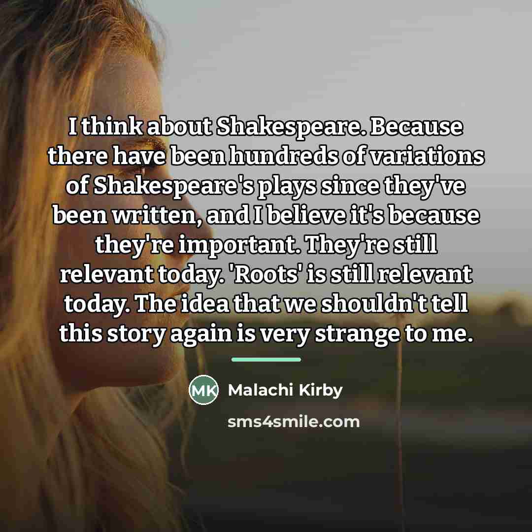 “I think about Shakespeare. Because there have been hundreds of…” quote by Malachi Kirby