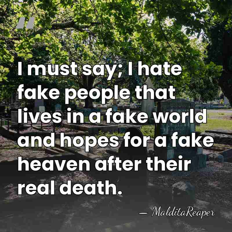 I must say; I hate fake people that lives in a fake&hellip; - MalditaReaper