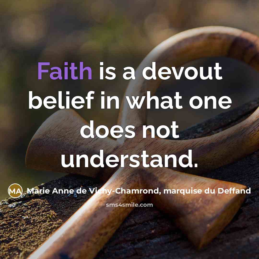 “Faith is a devout belief in what one does not…” quote by Marie Anne de Vichy-Chamrond, marquise du Deffand