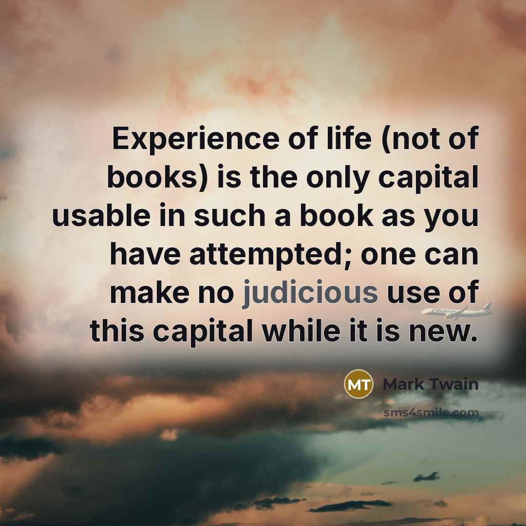 “Experience of life (not of books) is the only capital…” quote by Mark Twain