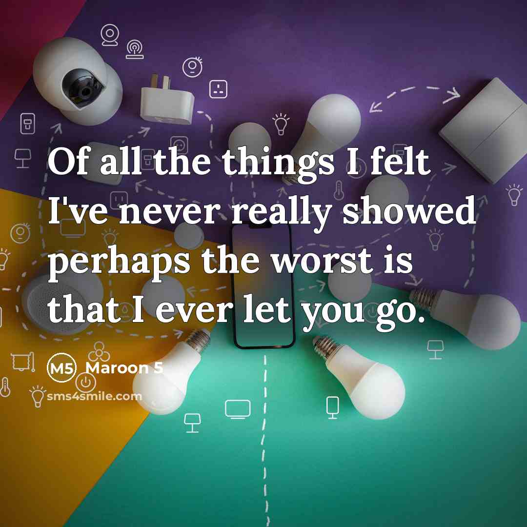 “Of all the things I felt I've never really showed…” quote by Maroon 5