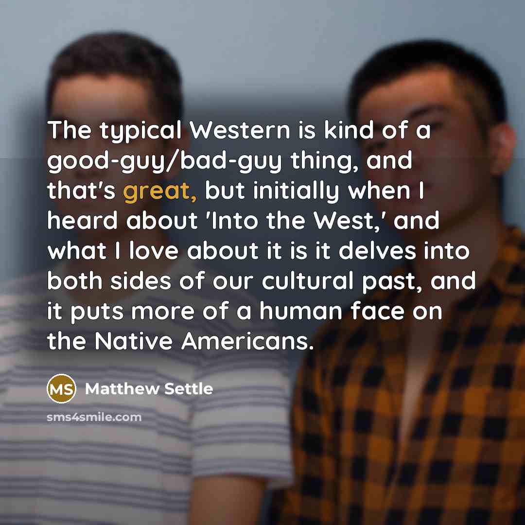 “The typical Western is kind of a good-guy/bad-guy thing, and…” quote by Matthew Settle