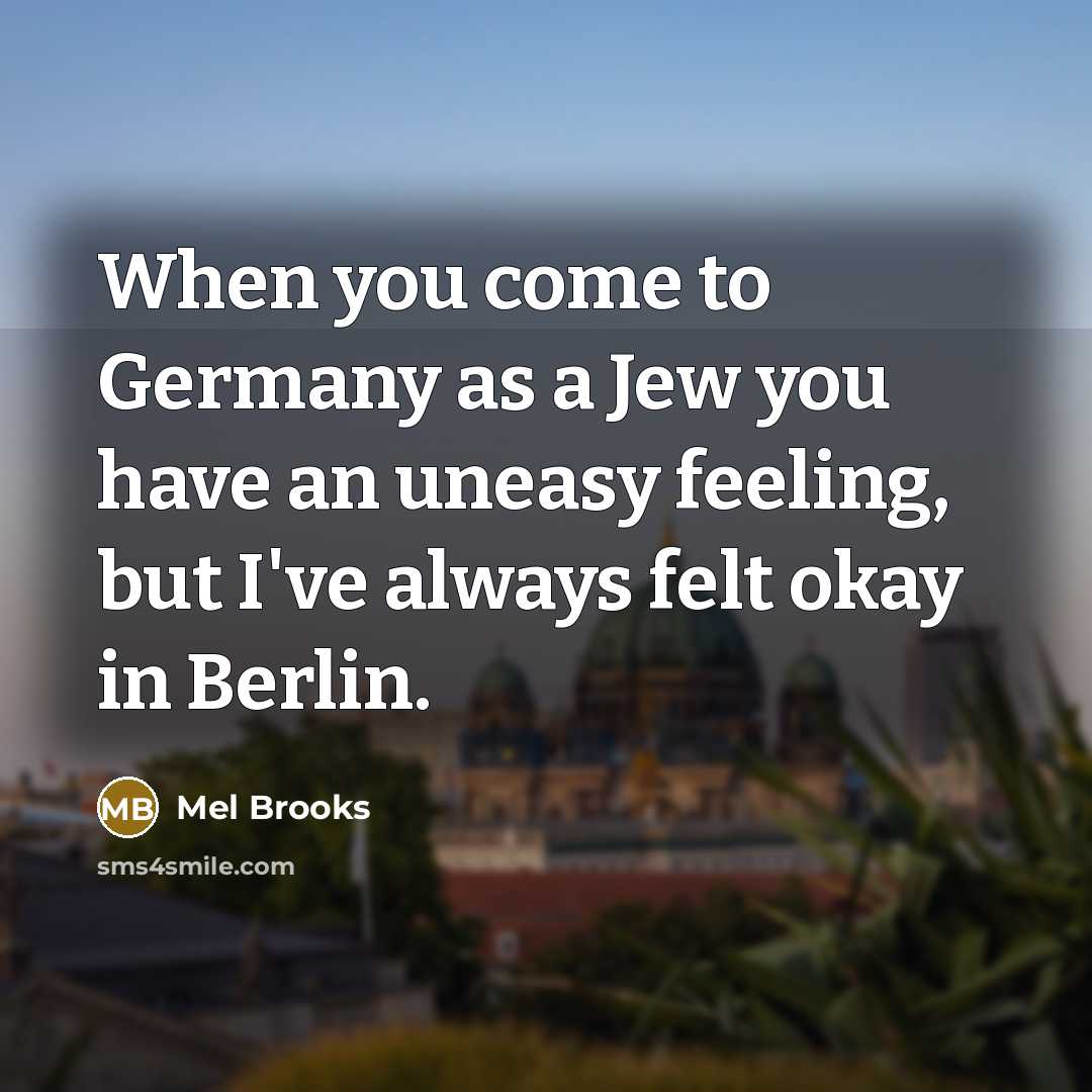 “When you come to Germany as a Jew you have…” quote by Mel Brooks