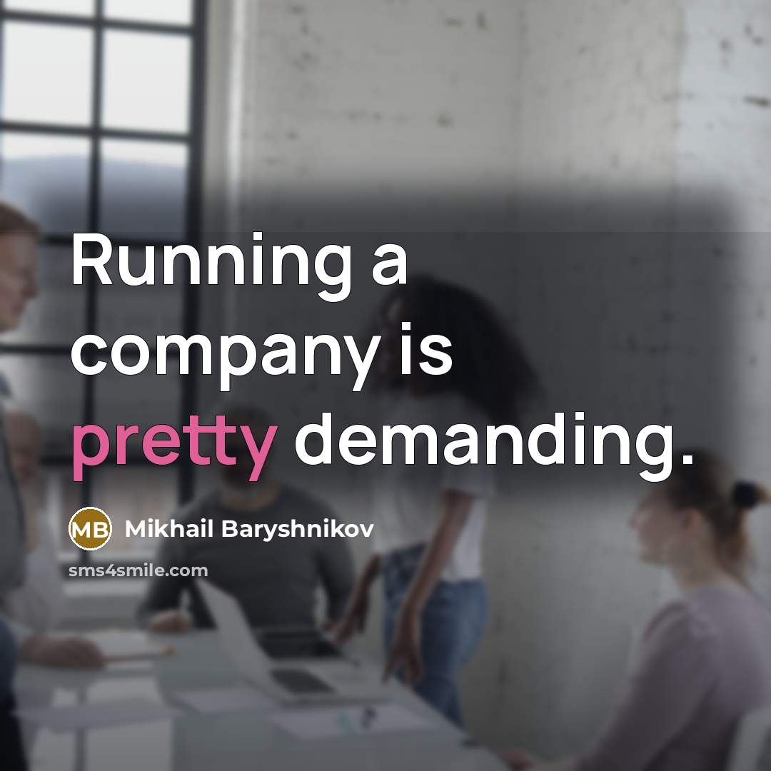 “Running a company is pretty demanding.…” quote by Mikhail Baryshnikov