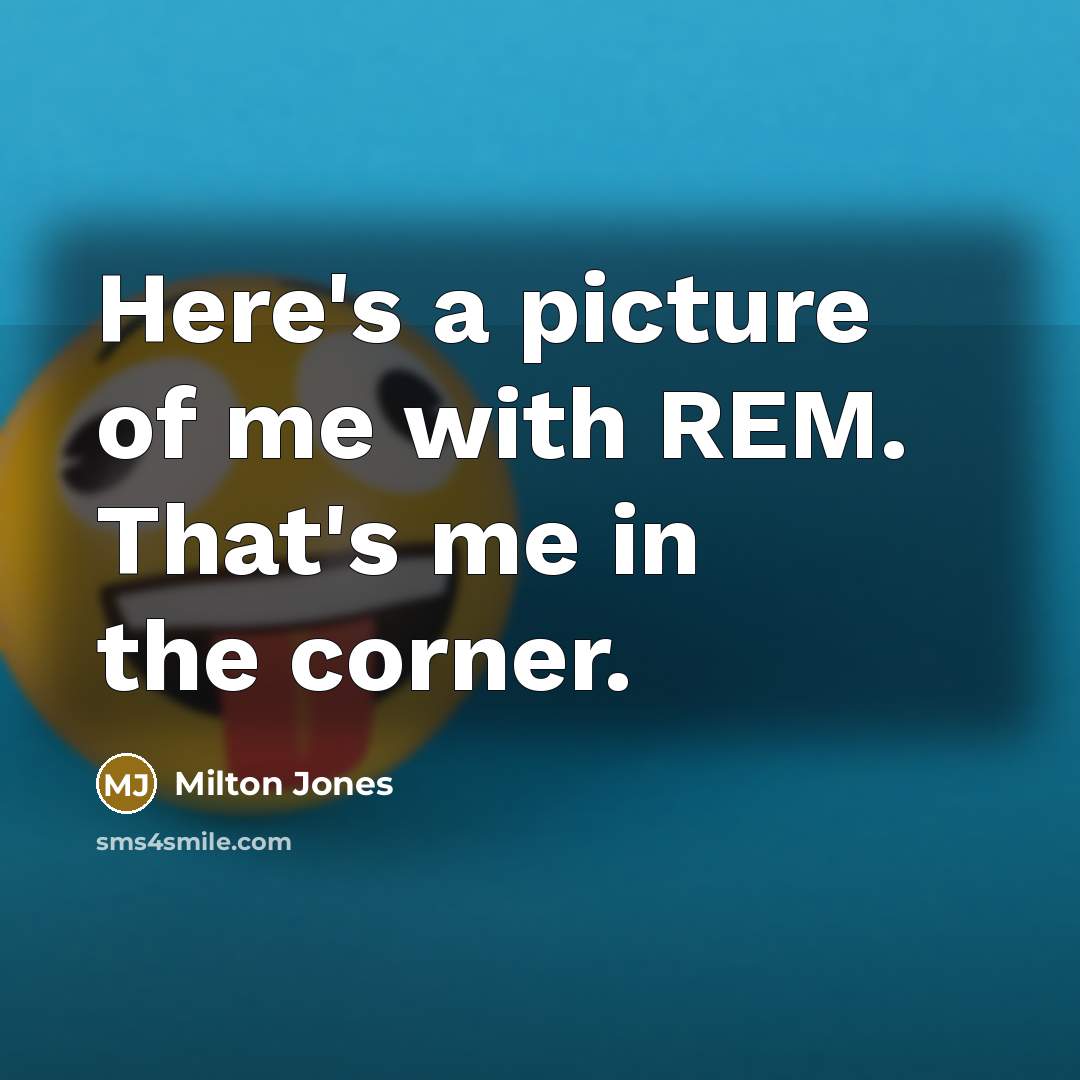 “Here's a picture of me with REM. That's me in…” quote by Milton Jones