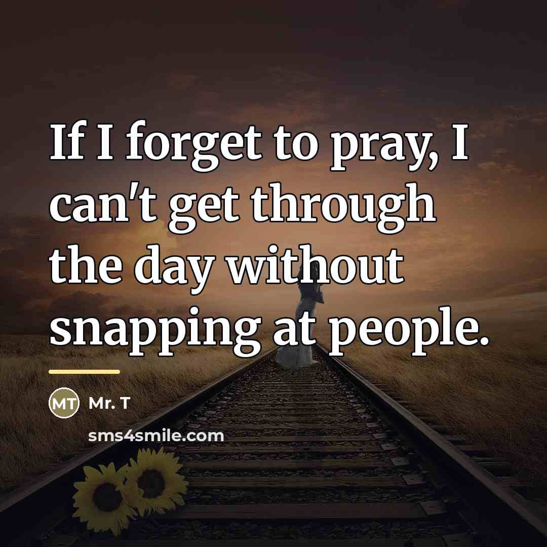 “If I forget to pray, I can't get through the…” quote by Mr. T