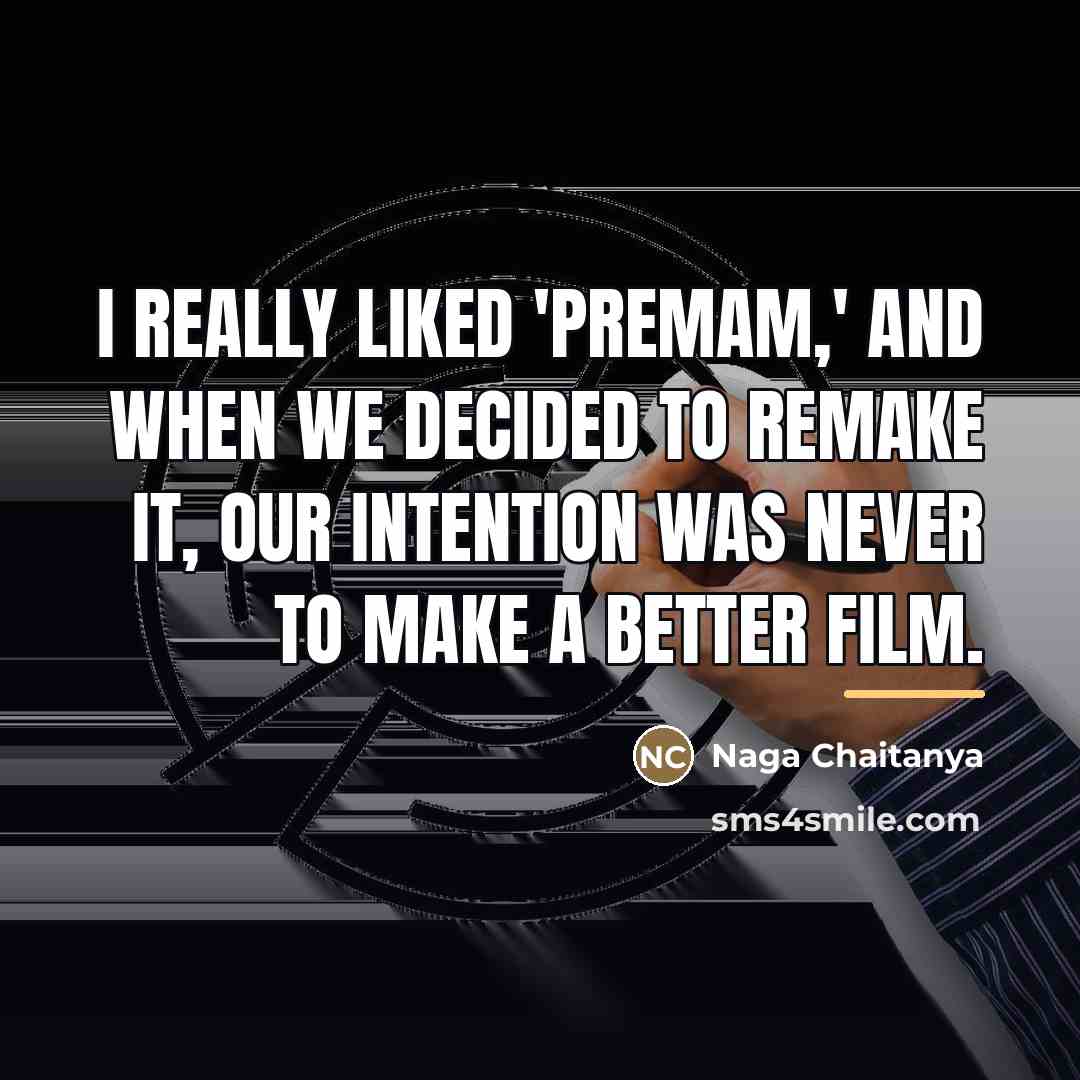 “I really liked 'Premam,' and when we decided to remake…” quote by Naga Chaitanya