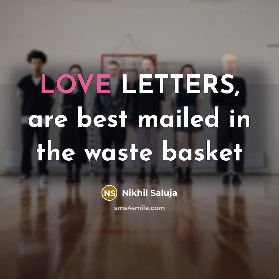 “LOVE LETTERS, are best mailed in the waste basket…” quote by Nikhil Saluja