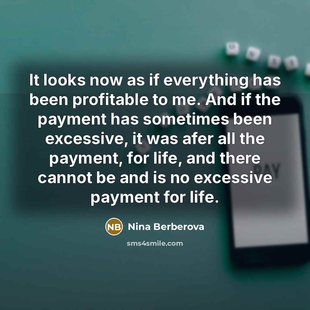 “It looks now as if everything has been profitable to…” quote by Nina Berberova