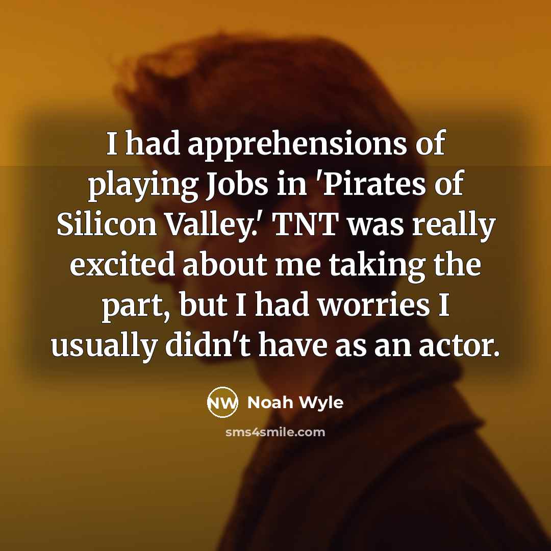 “I had apprehensions of playing Jobs in 'Pirates of Silicon…” quote by Noah Wyle