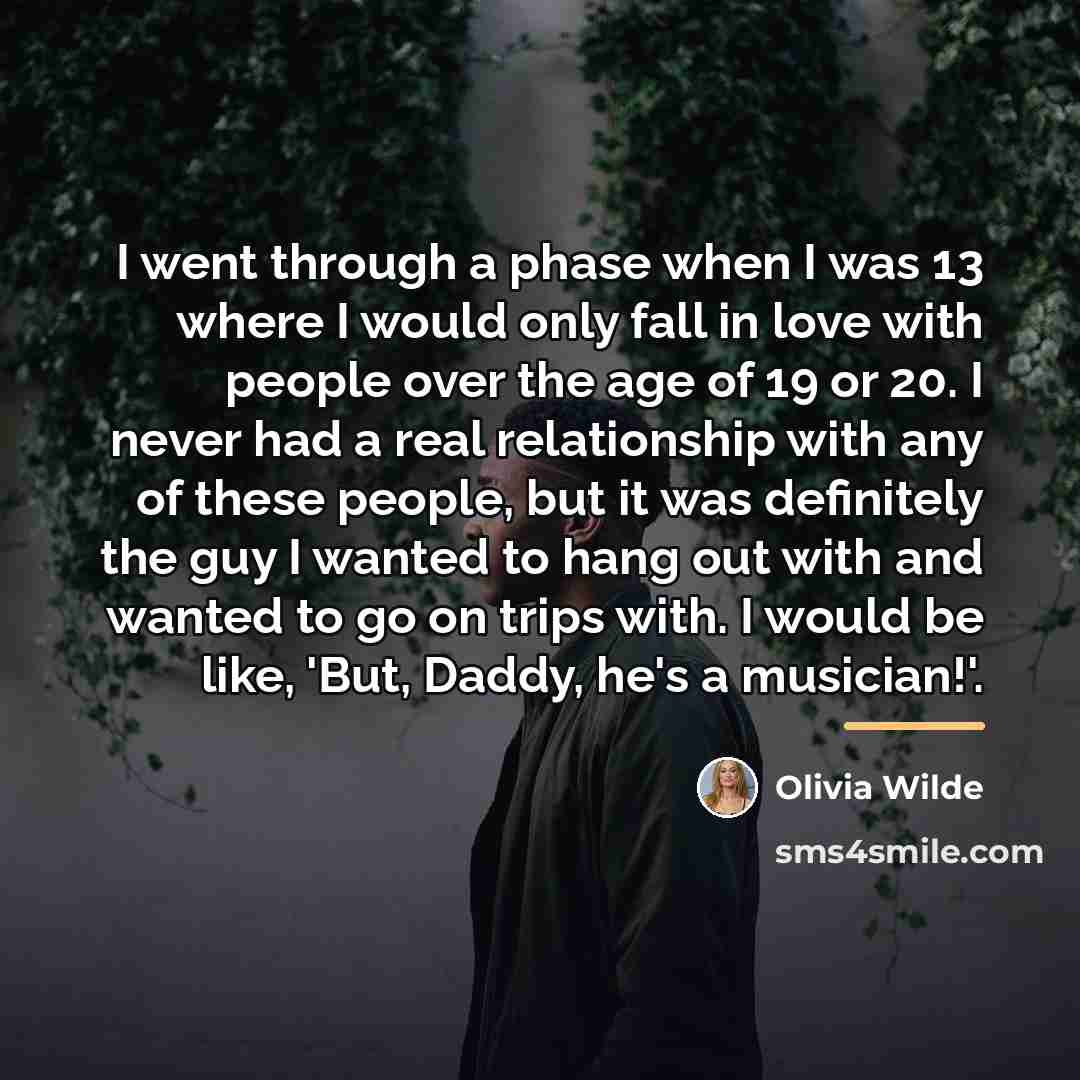 “I went through a phase when I was 13 where…” quote by Olivia Wilde