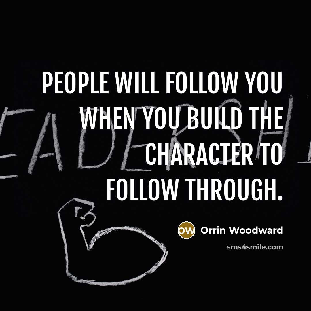 “People will follow you when you build the character to…” quote by Orrin Woodward