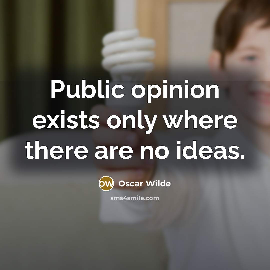 “Public opinion exists only where there are no ideas.…” quote by Oscar Wilde