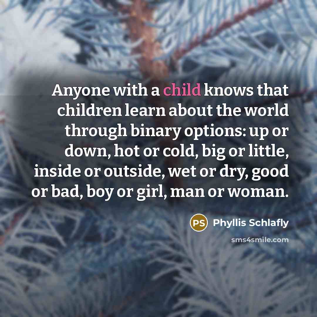 “Anyone with a child knows that children learn about the…” quote by Phyllis Schlafly