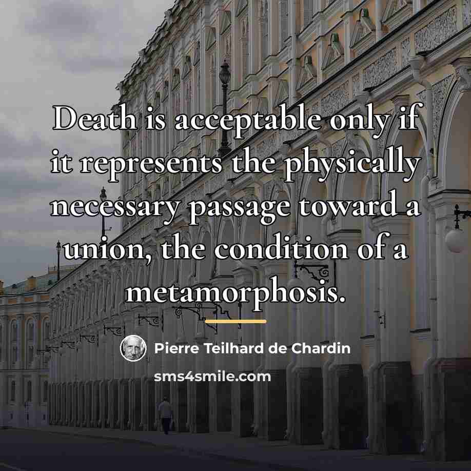 “Death is acceptable only if it represents the physically necessary…” quote by Pierre Teilhard de Chardin