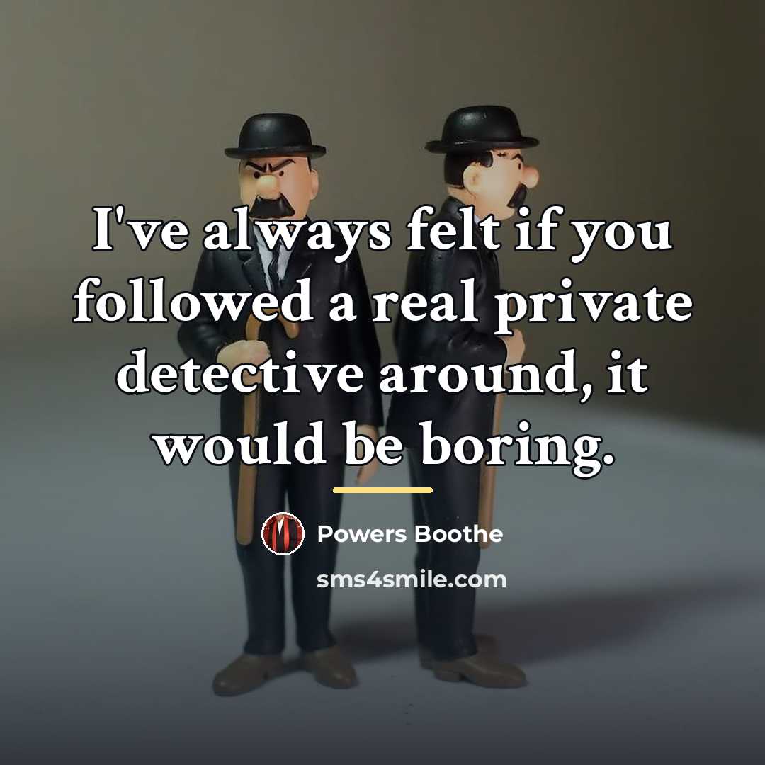 “I've always felt if you followed a real private detective…” quote by Powers Boothe