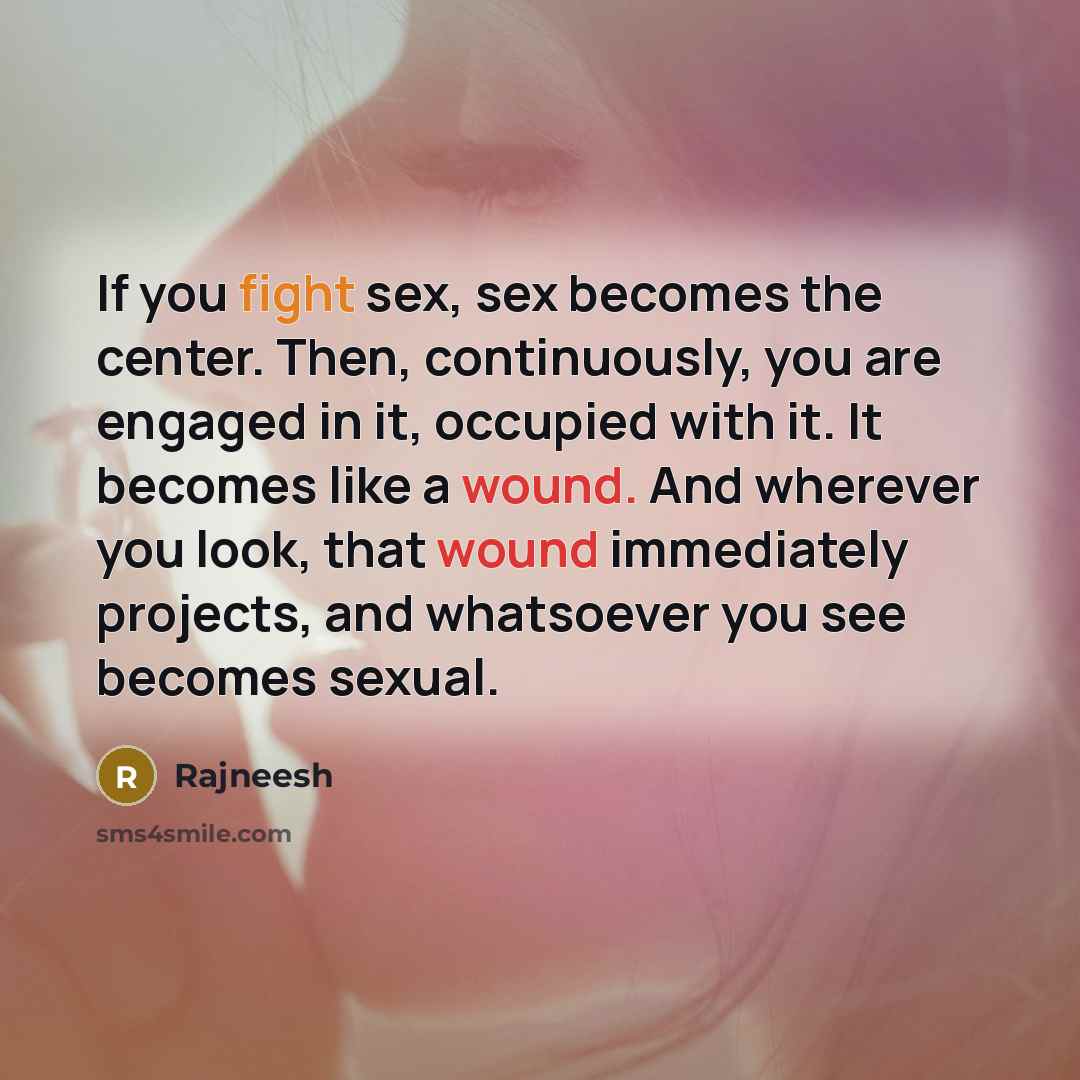 “If you fight sex, sex becomes the center. Then, continuously,…” quote by Rajneesh