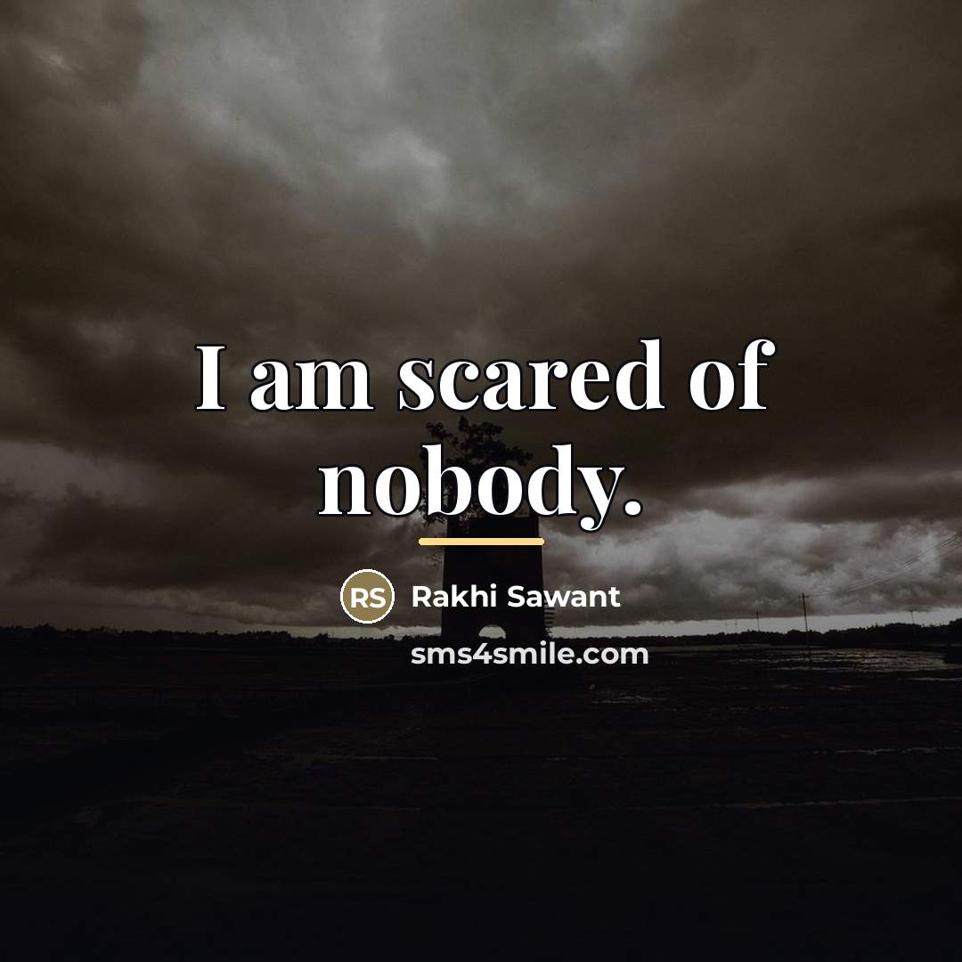 “I am scared of nobody.…” quote by Rakhi Sawant