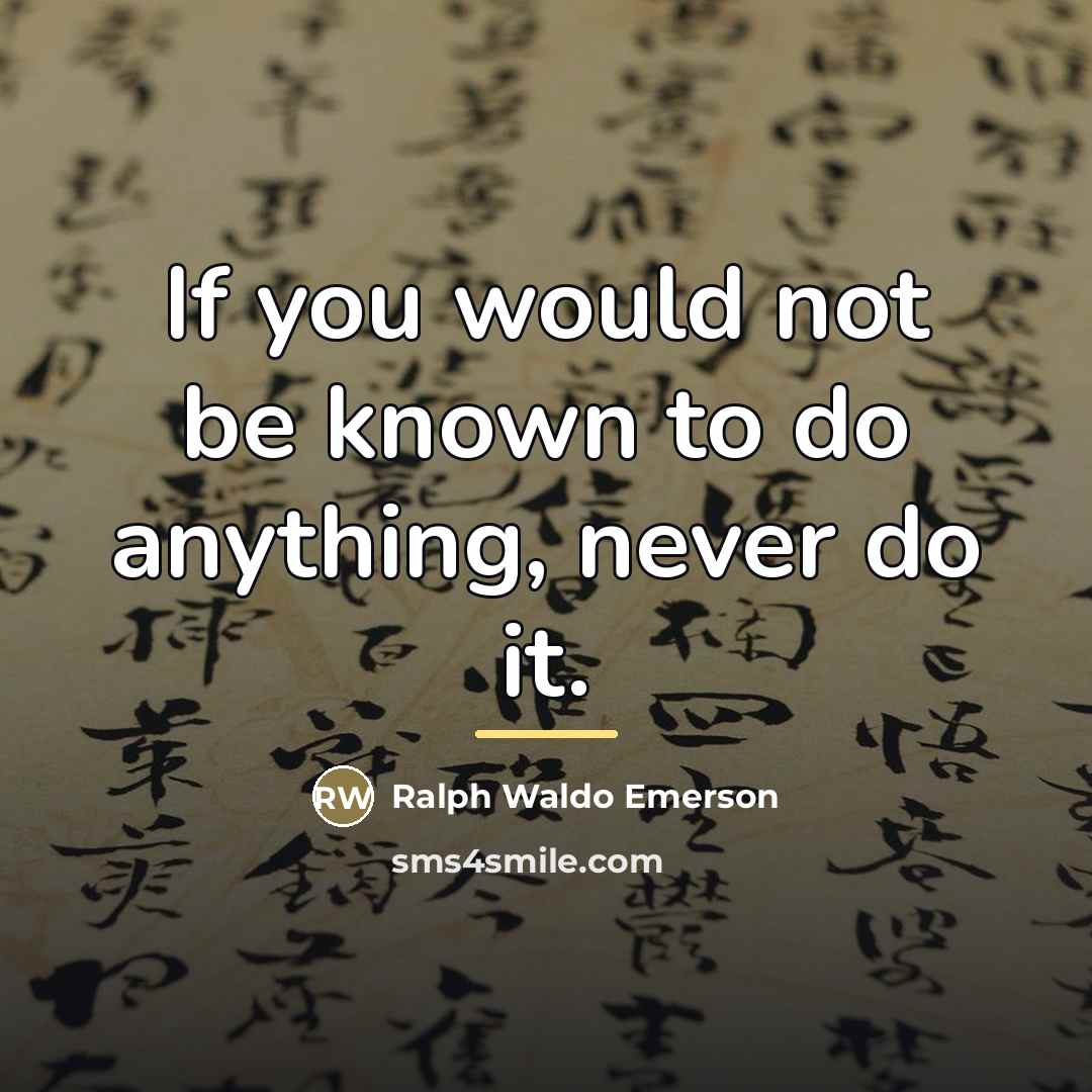 “If you would not be known to do anything, never…” quote by Ralph Waldo Emerson