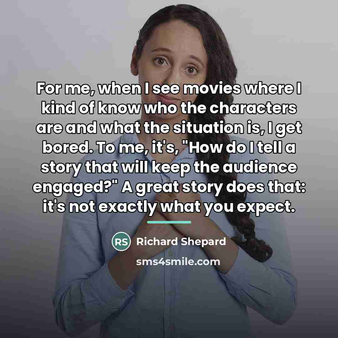 “For me, when I see movies where I kind of…” quote by Richard Shepard